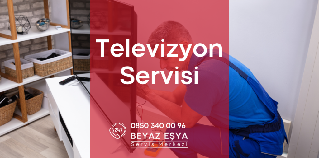 Televizyon Servisi - Beyaz Eşya Servis Merkezi